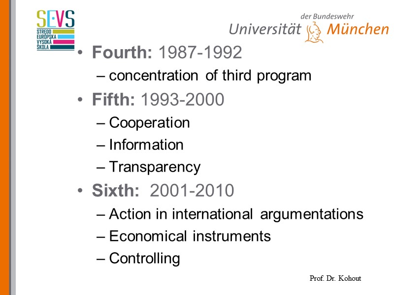 Fourth: 1987-1992 concentration of third program Fifth: 1993-2000 Cooperation Information Transparency Sixth:  2001-2010